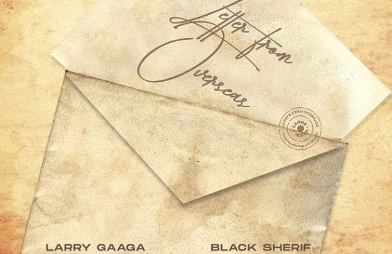 DOWNLOAD: Larry Gaaga, Black Sherif partner for ‘Letter From Overseas’
