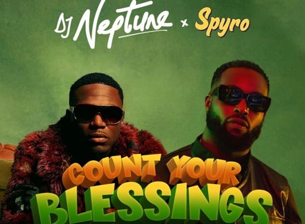 DOWNLOAD: DJ Neptune, Spyro combine for 'Count Your Blessings'